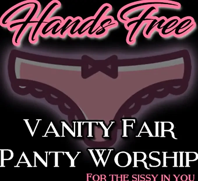 Hands Free Vanity Fair Panty Worship