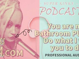 Kinky Podcast 18 You are my Bathroom Playtoy Do what I tell