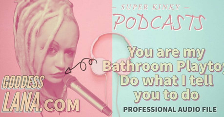 Kinky podcast 18, tu es mon jouet de salle de bain, fais ce que je dis