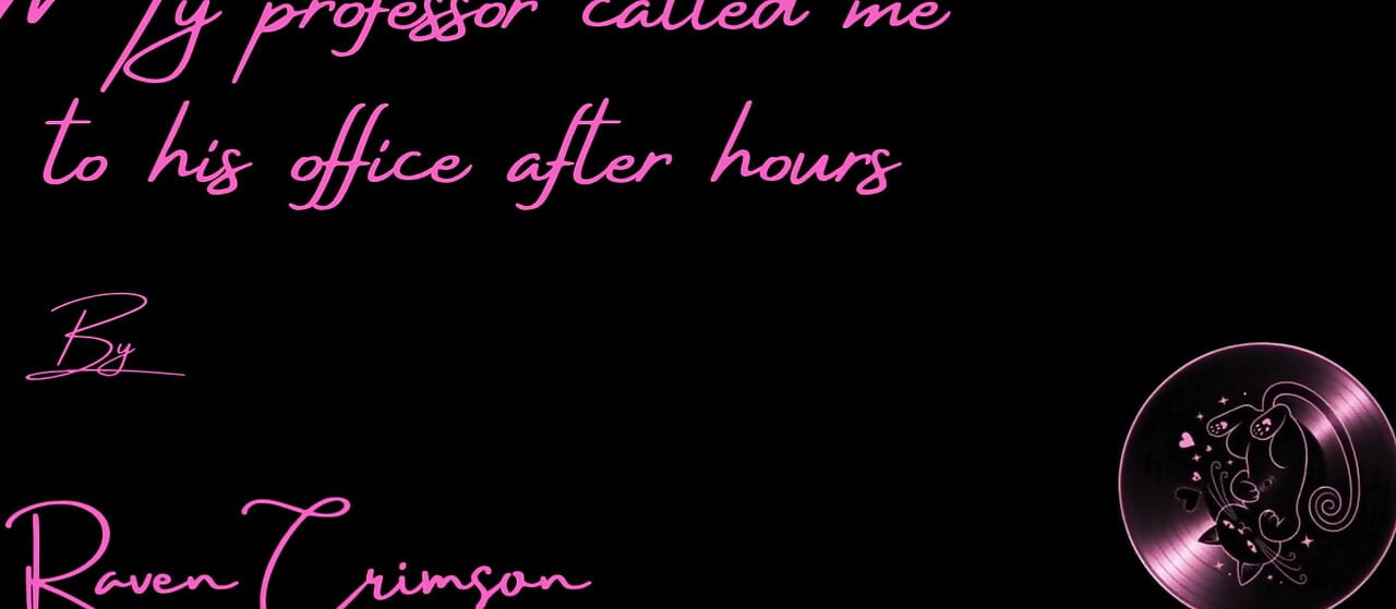 My Professor Called Me to His Office After Hours