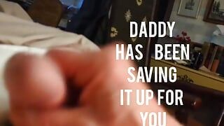 Daddy Has Been Saving It up for You