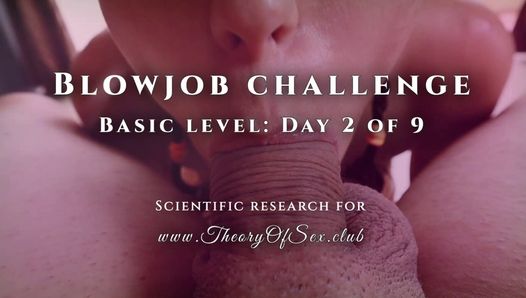 Blowjob-Herausforderung. Tag 2 von 9, Grundstufe. Theorie des Sexclubs.