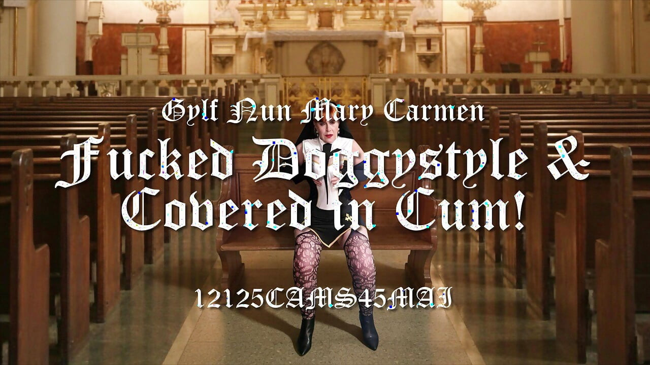 Gylf Nun Mary Carmen Fucked Doggystyle & Covered in Cum! 12125CAMS45MAI