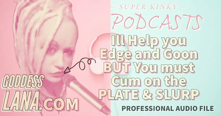 Kinky Podcast 11 I Can Help You Edge and Goon but You Must Cum on the Plate and Slurp