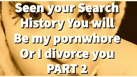 PART 2 – Seen your Search History, You will be my porn whore!