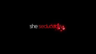 She Seduced Me