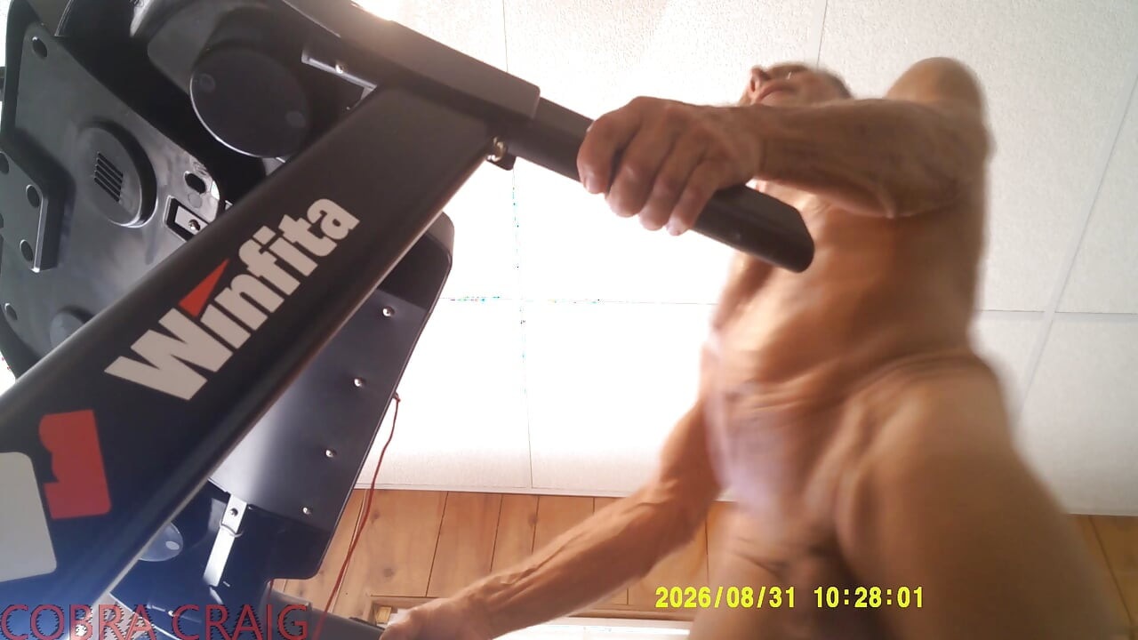 8-31-2026 NAKED TREAD MILL AND WHY COBRA CRAIG DOESN'T LIKE TO GO TO BED EARLY. AFRAID HE WON'T GET ANOTHER DAY.