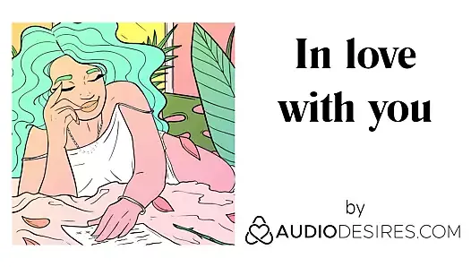 In love with you (Erotic Audio Stories for Women, Sexy ASMR)