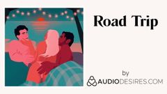 Road Trip (erotischer Audio-Porno für Frauen, sexy asmr)