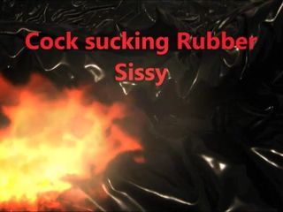 Cock sucking Rubber Sissy