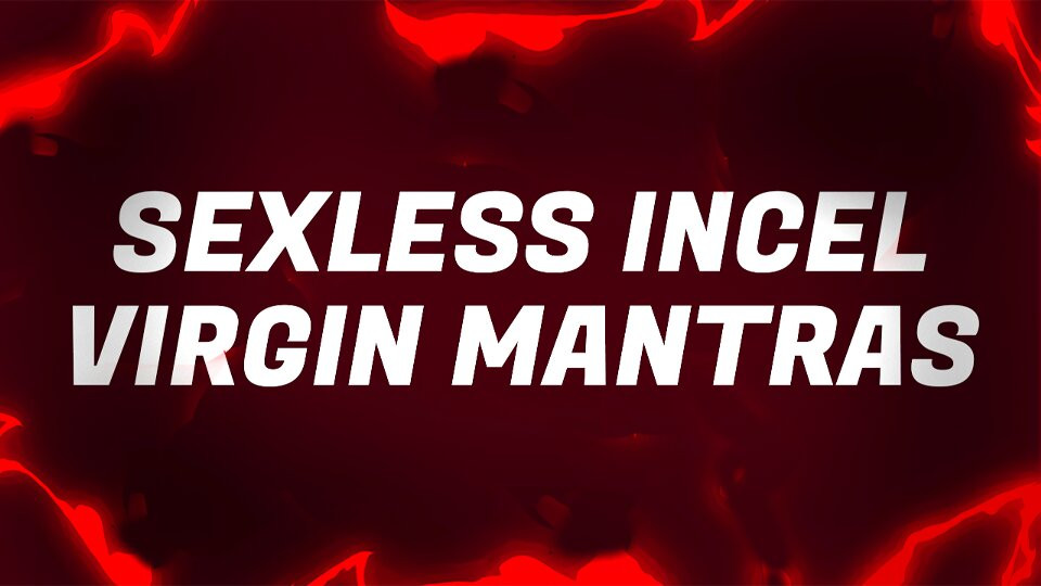 Mantre virgine incel fără sex