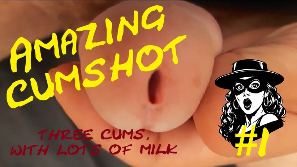 big dick three cumshot, with a lot of milk.