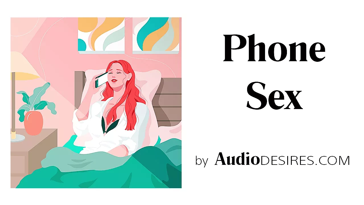 Phone Sex (Audio Porn for Women, Erotic Audio, Sexy ASMR)