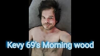 Kevy 69's Morning Wood