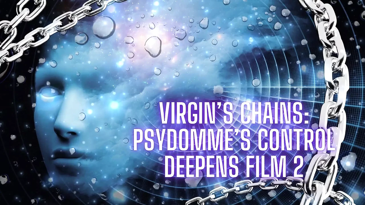 Virgin’s Chains: Psydomme’s Control Deepens Film 2