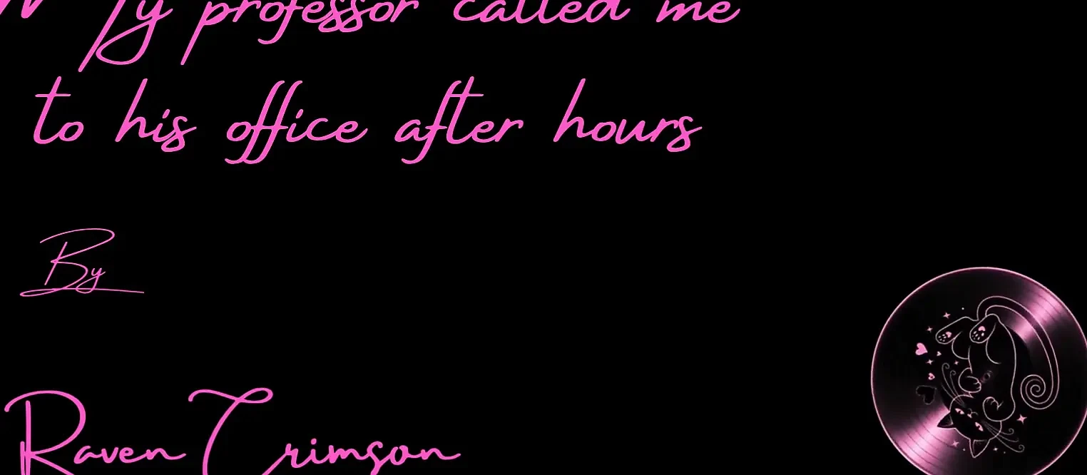 My Professor Called Me to His Office After Hours
