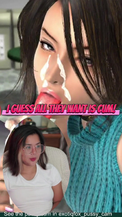 I guess all that they want is cum