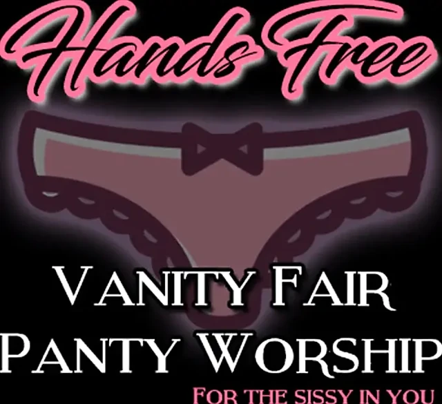 Hands Free Vanity Fair Panty Worship