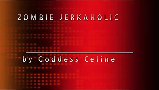 Zombie jerkaholic