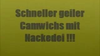 Camwichs mit Nackedei !!!