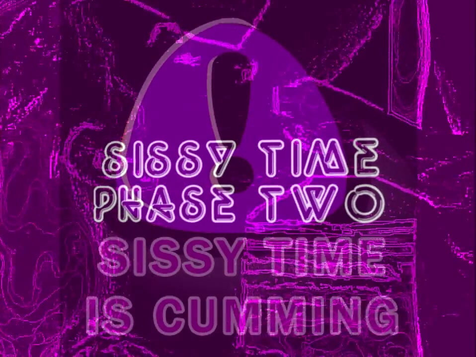 Sissy Time Phase 2