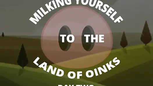 Milking Your Sausage to the Land of Oinks Day 2