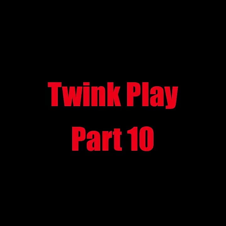 Twink oyunu - bölüm 10