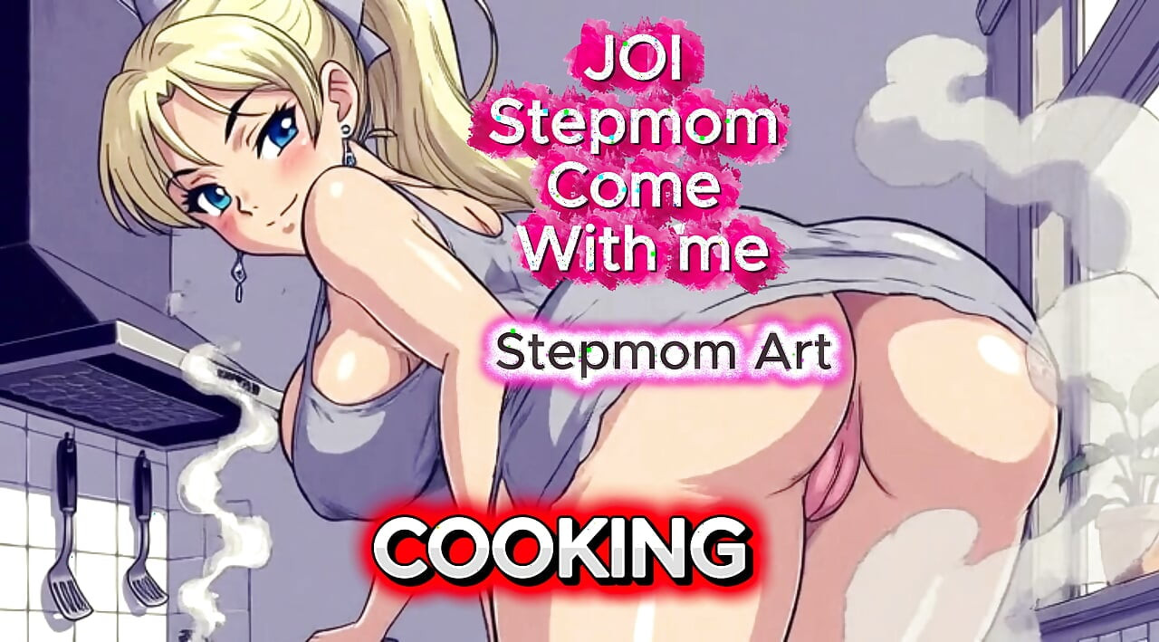 JOI Stepmom Burning and dripping with desire - Come with me 100% You'll cum - Dirty Talk