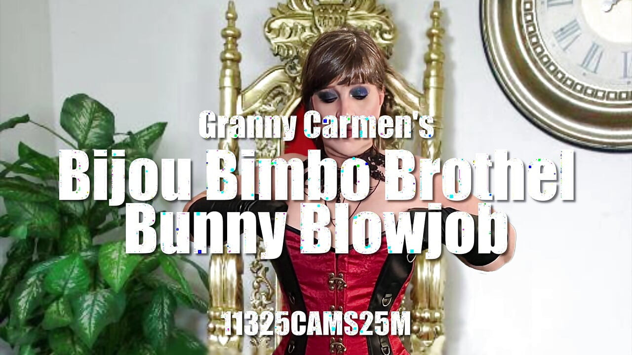 Granny Carmen's Bijou Bimbo Brothel Bunny Blowjob 11325CAMS25M