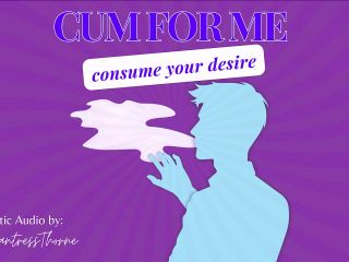 Cum for Me: Consume Your Desire