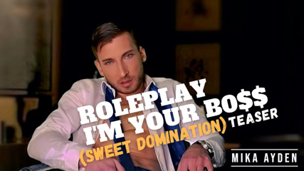 ROLEPLAY : I'M YOUR B0$$ - MIKA AYDEN