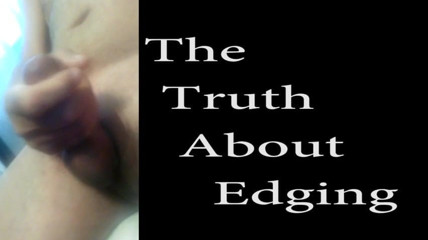 The Truth About Edging