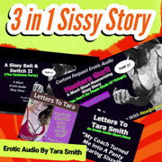 3 in 1 Sissy Story! Three Fetish Humiliation Sissy Training Erotic Audios by Tara Smith 35 Minutes!