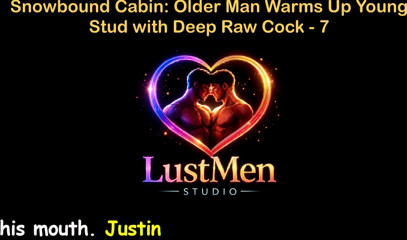 English Audio Gay Sex Story - Snowbound Cabin: Older Man Warms up Young Stud with Deep Raw Cock - Part 7
