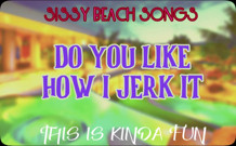AUDIO ONLY - Sissy Beach songs - Do you like how I jerk it this is kinda fun