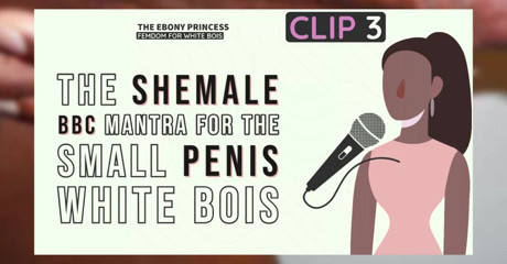 Clip 3 the ebony princess the shemale bbc mantra for the small penis white bois thumbnail