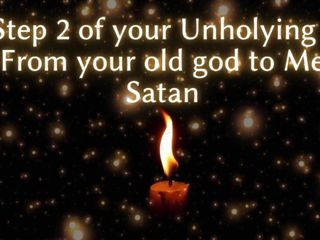 Step 2 of Your Unholying - From Your Old God to Me Satan