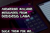 AUDIO ONLY - Answering machine messages from goddess Lana suck them all