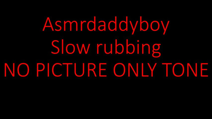Asmr daddy boy slow rubbing