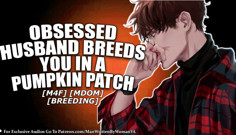 Husband Breeds You In A Pumpkin Patch (M4F) (MDOM) (BREEDING)