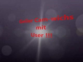 Geiler Camwichs mit User !!!
