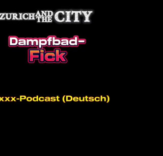 Steam Bath Sex in a Swiss Swinger Club XXX Podcast (in German)