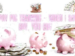 Pay Pig Training - When I Say Buy, You Buy