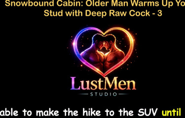 English Audio Gay Sex Story - Snowbound Cabin Older Man Warms up Young Stud with Deep Raw Cock - Part 3