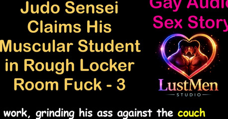 Gay Audio Sex Story - Judo Sensei Claims His Muscular Student in Rough Locker Room Fuck - Part 3