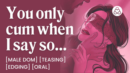 ASMR Audio Porn: Male Dom Controls Your Orgasm - Edging, Orgasm Control & Oral - Erotic Audio Story for Women