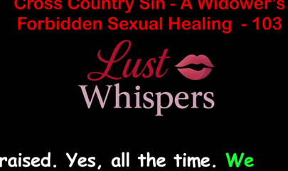 Cross Country Sin: a Widower's Illicit Sexual Healing Part One Hundred Three - English Audio Sex Story