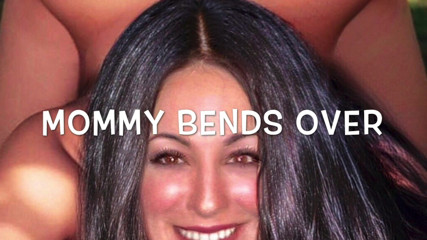 Mommy Bends Over