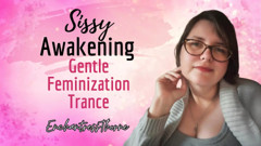 Sissy Awakening: Gentle Feminization Trance - Enchantressthorne Guides You with Visualization, Trigger and Mantras