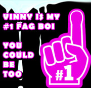 Vinny Is My Number One Fag Boi You Should Be Too